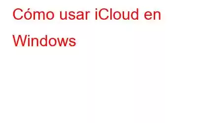 Cómo usar iCloud en Windows