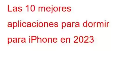 Las 10 mejores aplicaciones para dormir para iPhone en 2023