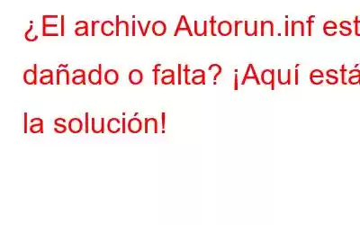 ¿El archivo Autorun.inf está dañado o falta? ¡Aquí está la solución!