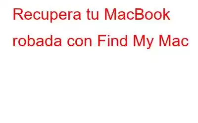 Recupera tu MacBook robada con Find My Mac