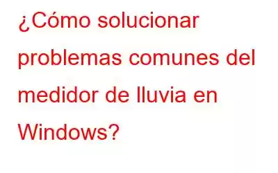 ¿Cómo solucionar problemas comunes del medidor de lluvia en Windows?