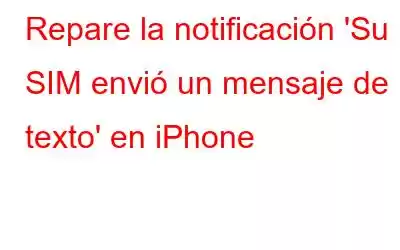 Repare la notificación 'Su SIM envió un mensaje de texto' en iPhone