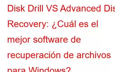 Disk Drill VS Advanced Disk Recovery: ¿Cuál es el mejor software de recuperación de archivos para Windows?