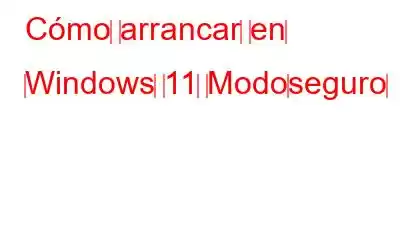 Cómo‌ ‌arrancar‌ ‌en‌ ‌Windows‌ ‌11‌ ‌Modo‌seguro‌