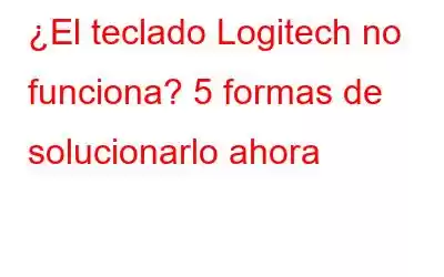 ¿El teclado Logitech no funciona? 5 formas de solucionarlo ahora