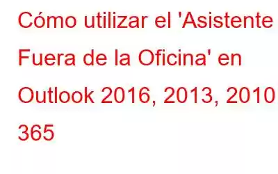 Cómo utilizar el 'Asistente Fuera de la Oficina' en Outlook 2016, 2013, 2010 y 365