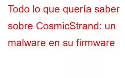 Todo lo que quería saber sobre CosmicStrand: un malware en su firmware