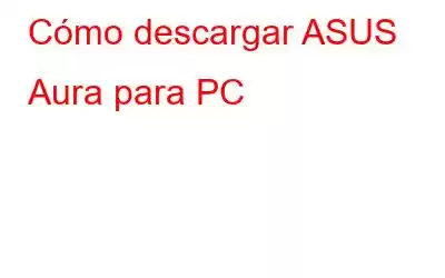 Cómo descargar ASUS Aura para PC