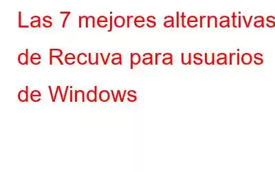 Las 7 mejores alternativas de Recuva para usuarios de Windows