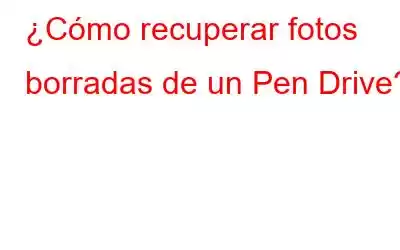 ¿Cómo recuperar fotos borradas de un Pen Drive?