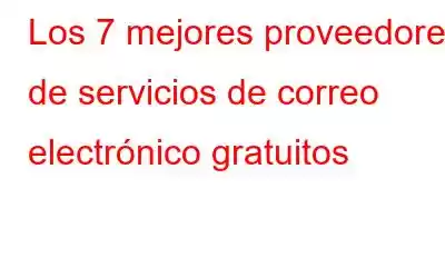 Los 7 mejores proveedores de servicios de correo electrónico gratuitos