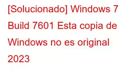 [Solucionado] Windows 7 Build 7601 Esta copia de Windows no es original 2023