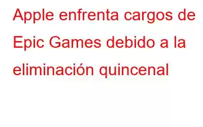 Apple enfrenta cargos de Epic Games debido a la eliminación quincenal