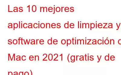 Las 10 mejores aplicaciones de limpieza y software de optimización de Mac en 2021 (gratis y de pago)