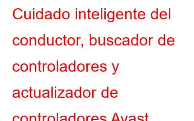 Cuidado inteligente del conductor, buscador de controladores y actualizador de controladores Avast