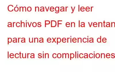 Cómo navegar y leer archivos PDF en la ventana para una experiencia de lectura sin complicaciones