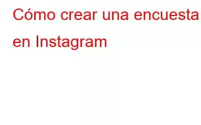 Cómo crear una encuesta en Instagram