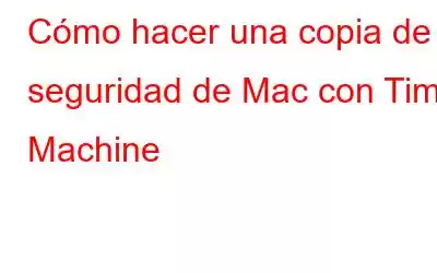 Cómo hacer una copia de seguridad de Mac con Time Machine