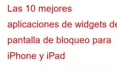 Las 10 mejores aplicaciones de widgets de pantalla de bloqueo para iPhone y iPad