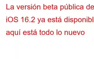 La versión beta pública de iOS 16.2 ya está disponible: aquí está todo lo nuevo