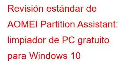 Revisión estándar de AOMEI Partition Assistant: limpiador de PC gratuito para Windows 10