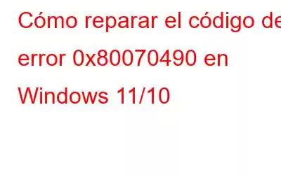 Cómo reparar el código de error 0x80070490 en Windows 11/10