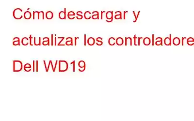 Cómo descargar y actualizar los controladores Dell WD19