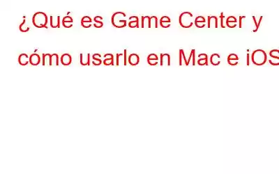 ¿Qué es Game Center y cómo usarlo en Mac e iOS?