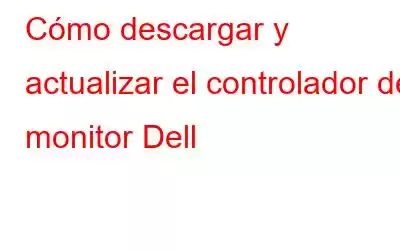 Cómo descargar y actualizar el controlador del monitor Dell