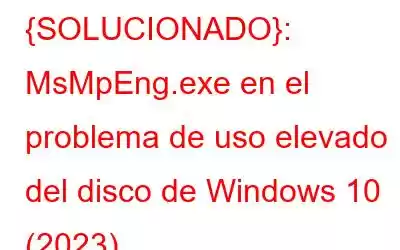 {SOLUCIONADO}: MsMpEng.exe en el problema de uso elevado del disco de Windows 10 (2023)