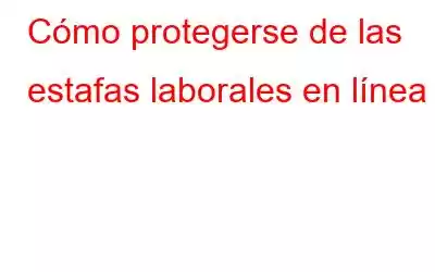 Cómo protegerse de las estafas laborales en línea