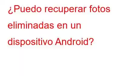 ¿Puedo recuperar fotos eliminadas en un dispositivo Android?