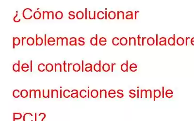 ¿Cómo solucionar problemas de controladores del controlador de comunicaciones simple PCI?