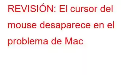 REVISIÓN: El cursor del mouse desaparece en el problema de Mac