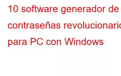 10 software generador de contraseñas revolucionario para PC con Windows