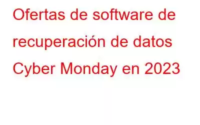 Ofertas de software de recuperación de datos Cyber ​​Monday en 2023