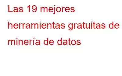 Las 19 mejores herramientas gratuitas de minería de datos