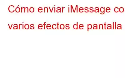 Cómo enviar iMessage con varios efectos de pantalla