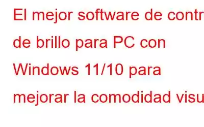 El mejor software de control de brillo para PC con Windows 11/10 para mejorar la comodidad visual