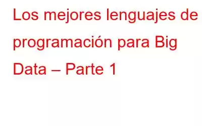 Los mejores lenguajes de programación para Big Data – Parte 1