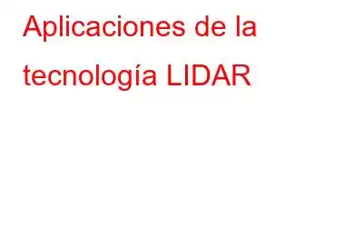 Aplicaciones de la tecnología LIDAR