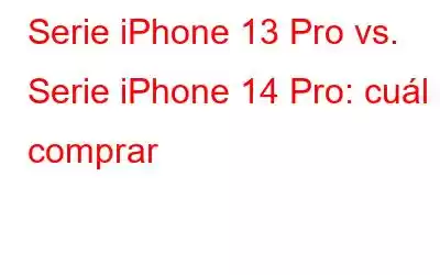 Serie iPhone 13 Pro vs. Serie iPhone 14 Pro: cuál comprar