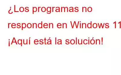 ¿Los programas no responden en Windows 11? ¡Aquí está la solución!