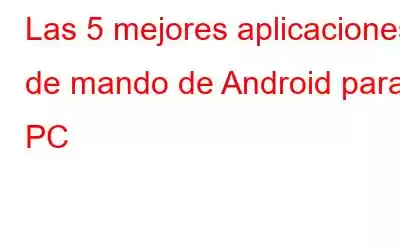 Las 5 mejores aplicaciones de mando de Android para PC