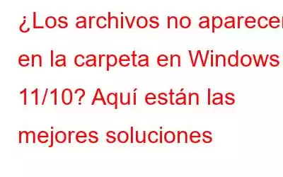 ¿Los archivos no aparecen en la carpeta en Windows 11/10? Aquí están las mejores soluciones