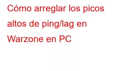 Cómo arreglar los picos altos de ping/lag en Warzone en PC