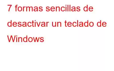 7 formas sencillas de desactivar un teclado de Windows