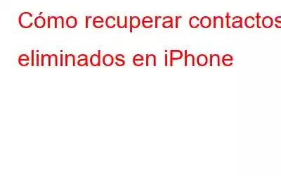 Cómo recuperar contactos eliminados en iPhone