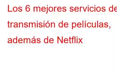 Los 6 mejores servicios de transmisión de películas, además de Netflix