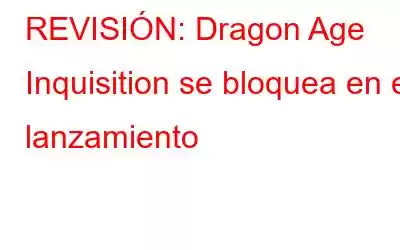 REVISIÓN: Dragon Age Inquisition se bloquea en el lanzamiento